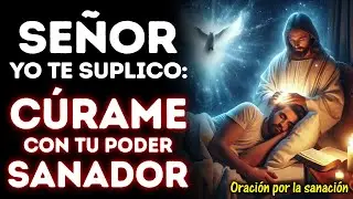 SE&Ntilde;OR, YO TE SUPLICO: C&Uacute;RAME CON TU PODER SANADOR&rdquo; | ORACI&Oacute;N QUE TRAE SANACI&Oacute;N INMEDIATA