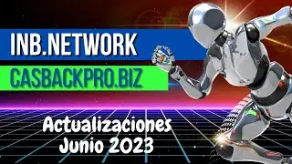 ACTUALIZACIONES CASHBACKPRO.BIZ, INB.NETWORK, AI.MARKETING JUNIO DE 2023