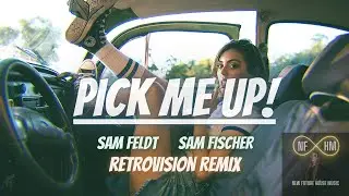 Sam Feldt & Sam Fischer - Pick Me Up (RetroVision Remix)