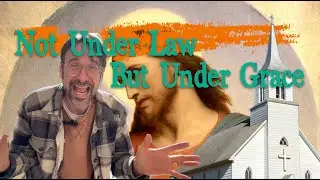 Not Under Law But Under Grace