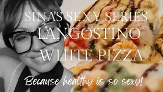 LANGOSTINO PIZZA - SINA'S SEXY REDO OF 