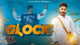 Glock - Official Video | Ishan | Lazer X | Mad Music |  Latest Punjabi Song