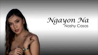 Ngayon Na - Nashy Casas (Official Lyric Video)