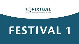VIRTUAL CHORAL CELEBRATION FESTIVAL SERIES 2020- FESTIVAL 1