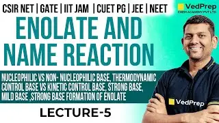 Enolate and Name Reaction |CSIR NET | GATE |IIT JAM| CUET PG| JEE|NEET |Lec-5| VedPrep Chem Academy