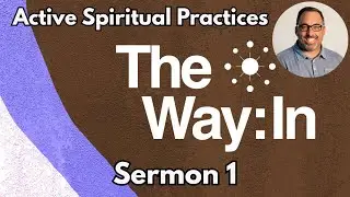 Active Spiritual Practice | The Way In (A Series on Improving Active Spiritual Worship)