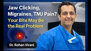 Jaw Clicking, Migraines, TMJ Pain? Your Bite May Be the Real Problem  | Dr. Rohan Virani