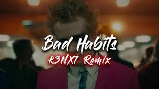 Ed Sheeran - Bad Habits (K3NX7 Remix)