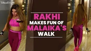 Rakhi Sawant Takes a Dig at Malaika Arora's Strut with her Signature Sass