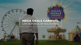 Mega Deals Carnival | Life Republic by Kolte Patil&rsquo;s Craziest Offers Are Here