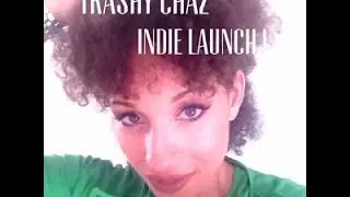 Trashy Chaz launch of Indie go go campaign!!!