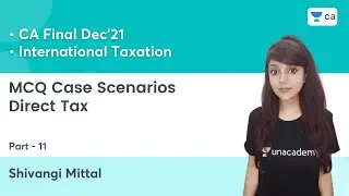 MCQ Case Scenarios | Direct Tax - Part 11 | Target December 2021 | CA Final DT | Shivangi Mittal