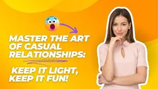Master the Art of Casual Relationships Keep It Light Keep It Fun