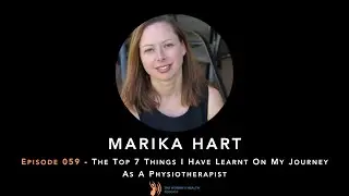 TWHP - 059 - Marika Hart - The Top 7&nbsp;Things I Have Learnt On My Journey As A Physiotherapist