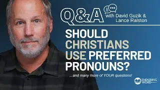 Should Christians Use Preferred Pronouns? Weekly Q&A