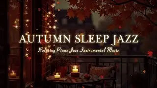 Tranquil Night Balcony & Elegant Sleep Jazz Piano in Autumn - Chill Jazz Music vs Peaceful Ambience