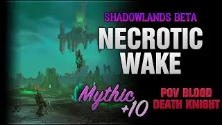 The Necrotic Wake +10 Time / Blood DK / Shadowlands Beta