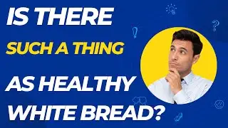 Is There Such a Thing as Healthy White Bread?