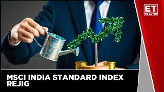 What Changes Are Expected In MSCI India's Semi Annual-Index Review | ET Now | Business News