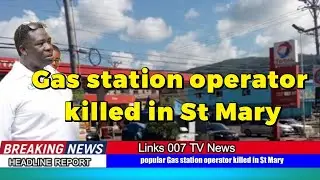 Popular Gas station operator killed in St Mary -Samuel 'Frauty' Dixon