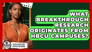 What Breakthrough Research Originates From HBCU Campuses? - Black Education Success Network