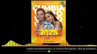 Cumbia Dautchitapee Novo LançamentosTcha Ngetchaü 2026 Jey Aramilsom_Remix Auvicelio Mix cd'S Divulg