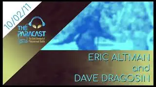 The Paracast: October 2, 2011 &mdash; Eric Altman and Dave Dragosin