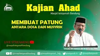 🔴Kajian Ahad || Membuat Patung Antara Dosa dan Musyrik || KH Athian Ali M Da'i. Lc., MA