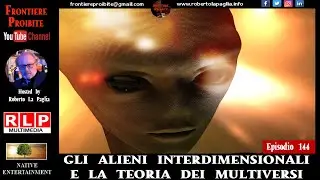 Episodio 144 Gli alieni interdimensionali e la teoria dei multiversi