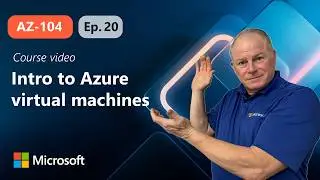 Introduction to Azure virtual machines | AZ-104 | Episode 20