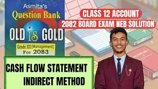 Class 12 Account Board 2082 Exam Solution | Cash Flow Statement Indirect Method | Grade 12 Account