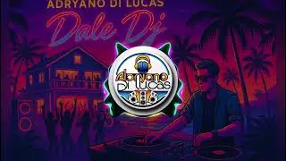 Adryano Di Lucas  -  Dale DJ