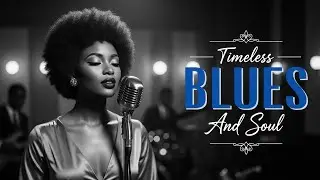 Soul & Blues Timeless Sessions | Greatest Vintage Hits Ever