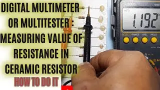 DIGITAL MULTIMETER  MULTITESTER : MEASURING RESISTANCE VALUE OF CERAMIC RESISTORS