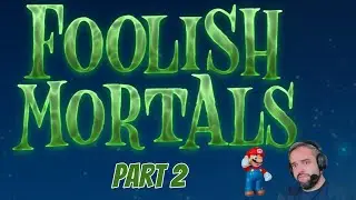 Foolish Mortals - Part 2