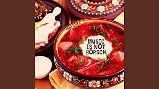 Music Is Not Борщ