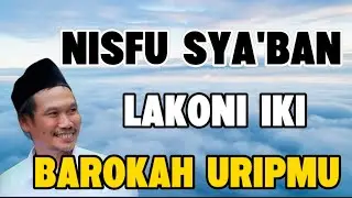 Ngaji Gus Baha - Nisfu Sya'ban lakoni iki, barokah uripmu