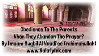 Obedience To The Parents When They Abandon The Prayer? By Imaam Muqbil Al Waadi'ee