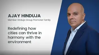 How Swiss based Ajay Hinduja and the Hinduja Family Are Redefining Urban Living | Hinduja Group 