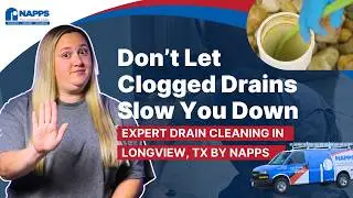 Don&rsquo;t Let Clogged Drains Slow You Down | Expert Drain Cleaning in Longview, TX by Napps