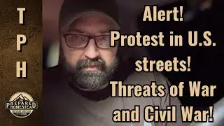 Alert! Protests in U.S. streets! Threats of War and Civil War!