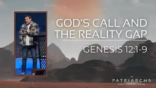 God&rsquo;s Call and the Reality Gap (Genesis 12:1-9)