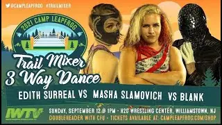 Camp Leapfrog- Trail Mixer (6/7): Blank vs Masha Slamovich vs Edith Surreal (Triple Threat)