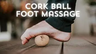Cork Ball Foot Massage: Simple Workouts for Foot Relief