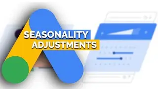 Seasonality Adjustments - Advanced Google Ads feature for budget and conversion changes