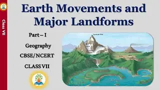 What are earth movements? What are the major landforms of the earth and their features? Class 7