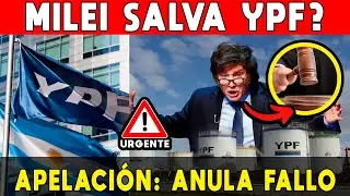 MILEI SALVA YPF: URGENTE 🚨 BUSCA APELACI&Oacute;N: TRABAJA EN ANULAR EL FALLO PARA SALVARNOS