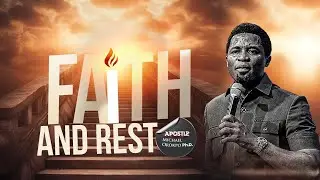 FAITH AND REST | APOSTLE MICHAEL OROKPO Ph.D.