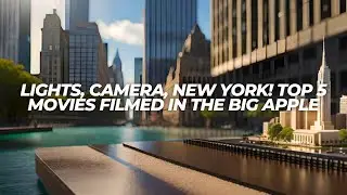 Lights, Camera, New York! | Top 5 Movies Filmed in the Big Apple