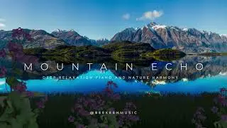 Mountain Echo &ndash; Deep Relaxation Piano and Nature&rsquo;s Harmony